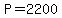 P=2200