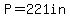 P=221in