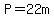 P=22m