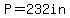P=232in