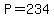 P=234