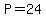 P=24