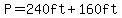 P=240ft%2B160ft