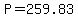 P=259.83
