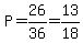 P=26%2F36=13%2F18