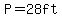 P=28ft