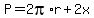P=2pi%2Ar%2B2x