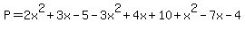 P=2x%5E2%2B3x-5+-3x%5E2%2B4x%2B10%2B+x%5E2-7x-4