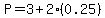 P=3%2B2%280.25%29
