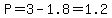 P=3-1.8=1.2