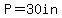 P=30in+