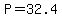 P=32.4