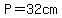 P=32cm