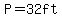 P=32ft