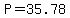 P=35.78