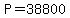 P=38800