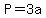 P=3a