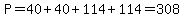 P=40%2B40%2B114%2B114=308