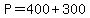 P=400%2B300