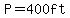 P=400ft