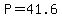 P=41.6