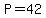 P=42