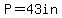 P=43in