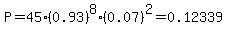P=45%2A%280.93%29%5E8%2A%280.07%29%5E2=0.12339