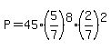 P=45%2A%285%2F7%29%5E8%2A%282%2F7%29%5E2