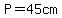 P=45cm