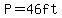 P=46ft