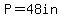 P=48in