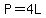 P=4L