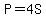 P=4S