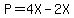 P=4X-2X