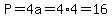 P=4a=4%2A4=16