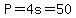 P=4s=50