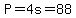 P=4s=88