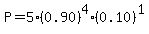 P=5%280.90%29%5E4%280.10%29%5E1