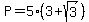 P=5%283%2Bsqrt%283%29%29