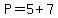P=5%2B7