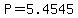P=5.4545
