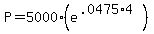 P=5000%28e%5E%28.0475%2A4%29%29