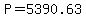 P=5390.63