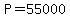 P=55000
