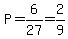 P=6%2F27=2%2F9