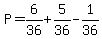 P=6%2F36%2B5%2F36-1%2F36