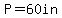 P=60in