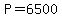 P=6500