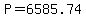 P=6585.74